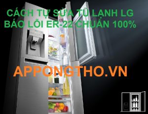 Mode Tủ lạnh LG Màn Hình LCD hiện lỗi ER-22