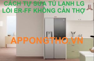 Sốc! Tủ lạnh LG báo lỗi ER-FF? Cách khắc phục ngay tại nhà