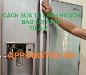 Quy trình sửa lỗi F3-02 tủ lạnh Hitachi từng bước an toàn