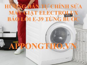 Giải Mã Lỗi E-39 Máy Giặt Electrolux lồng ngang