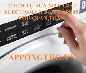 Khi máy giặt Electrolux của bạn gặp mã lỗi E-45