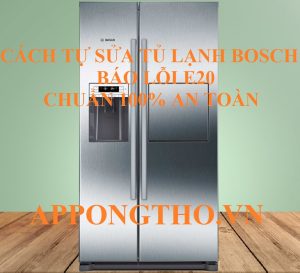 Sửa lỗi E20 tủ lạnh Bosch nhanh chóng