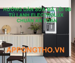 Lỗi 5B tủ lạnh Electrolux Cách khắc phục trước khi quá muộn