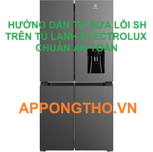 Tủ lạnh Electrolux báo lỗi SH Những bước cần làm ngay