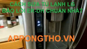 10 Dấu hiệu khi tủ lạnh LG báo lỗi ER-DH và Cách Khắc Phục