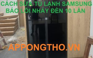 Quy trình sửa lỗi nháy đèn 10 lần liên tục trên tủ lạnh Samsung