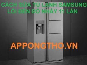 Quy trình sửa lỗi tủ lạnh Samsung báo đèn nháy 11 lần