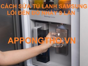 Sử dụng tủ lạnh Samsung để tránh lỗi nháy đèn 9 lần liên tục