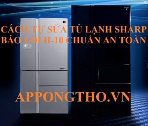 Tại sao lỗi H-10 tủ lạnh Sharp lại xuất hiện thường xuyên?