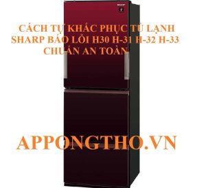 Cách phòng lỗi H-30, H-31, H-32, H-33 tủ lạnh Sharp